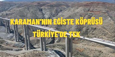 KARAMAN EĞİSTE KÖPRÜSÜ TÜRKİYE'DE EMSALSİZ..