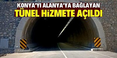 Konya'yı Alanya ve Antalya'ya bağlayan tünel hizmete açıldı..