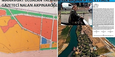  Manavgat'lı gazeteci Nalan Akpınaroğlu,Ulualan projesini iptal ettirdi !